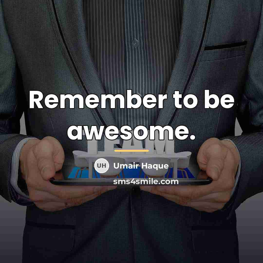 “Remember to be awesome.…” quote by Umair Haque