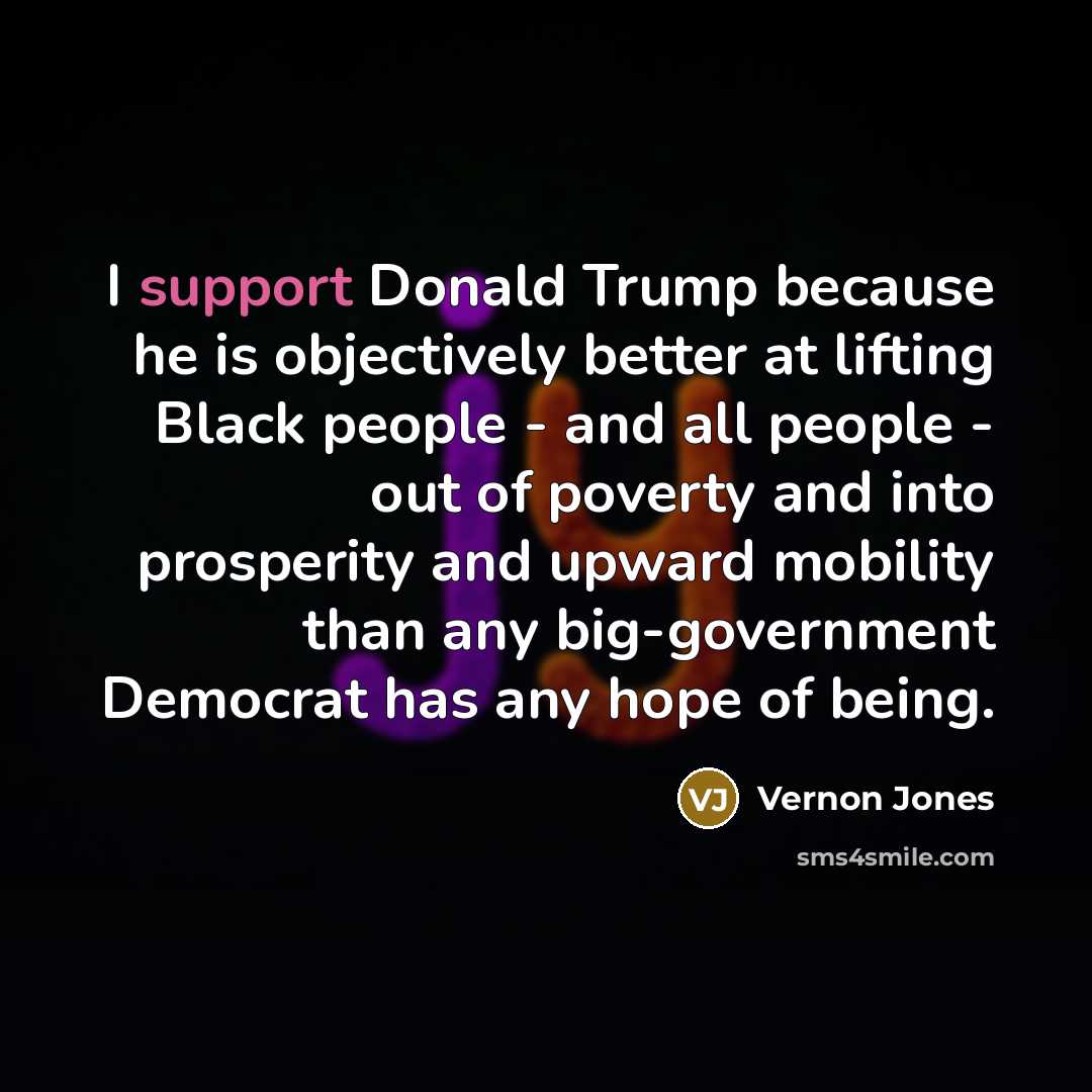 “I support Donald Trump because he is objectively better at…” quote by Vernon Jones
