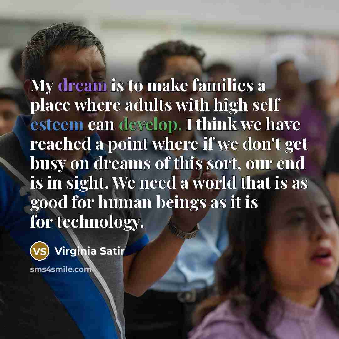 “My dream is to make families a place where adults…” quote by Virginia Satir