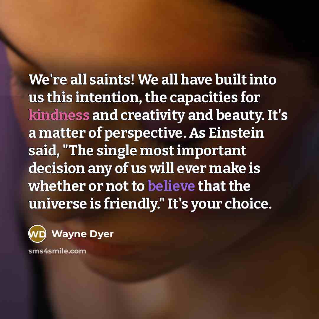 “We're all saints! We all have built into us this…” quote by Wayne Dyer