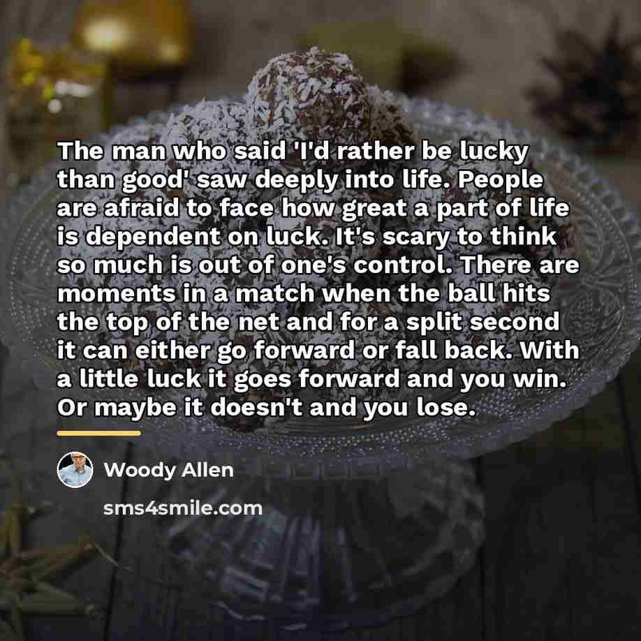 “The man who said 'I'd rather be lucky than good'…” quote by Woody Allen
