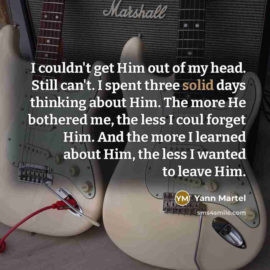 “I couldn't get Him out of my head. Still can't.…” quote by Yann Martel