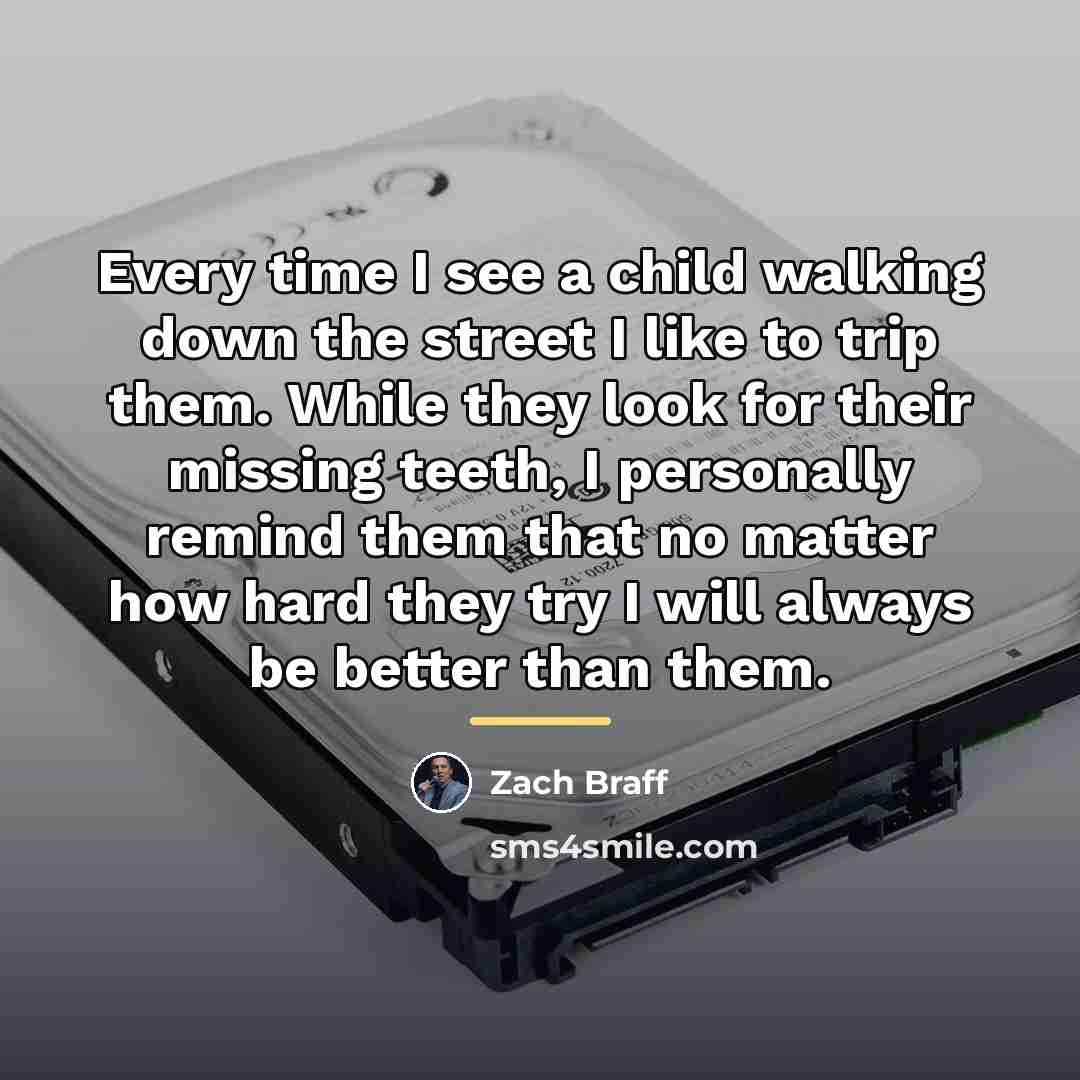 “Every time I see a child walking down the street…” quote by Zach Braff