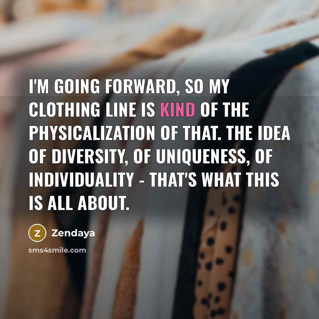 “I'm going forward, so my clothing line is kind of…” quote by Zendaya