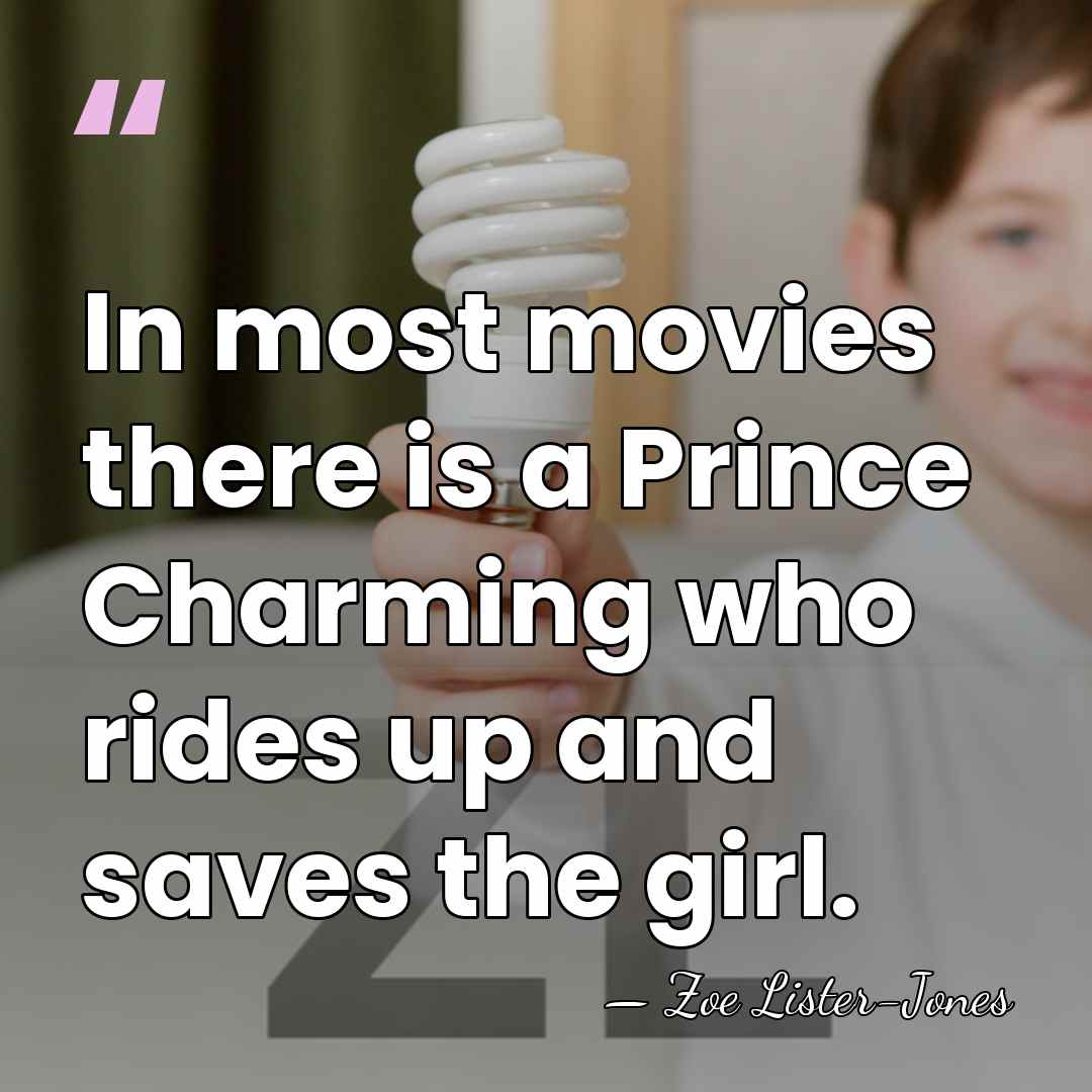 In most movies there is a Prince Charming who rides up and&hellip; - Zoe Lister-Jones