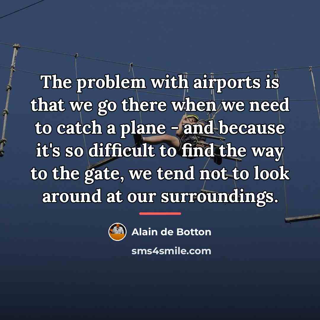 “The problem with airports is that we go there when…” quote by Alain de Botton