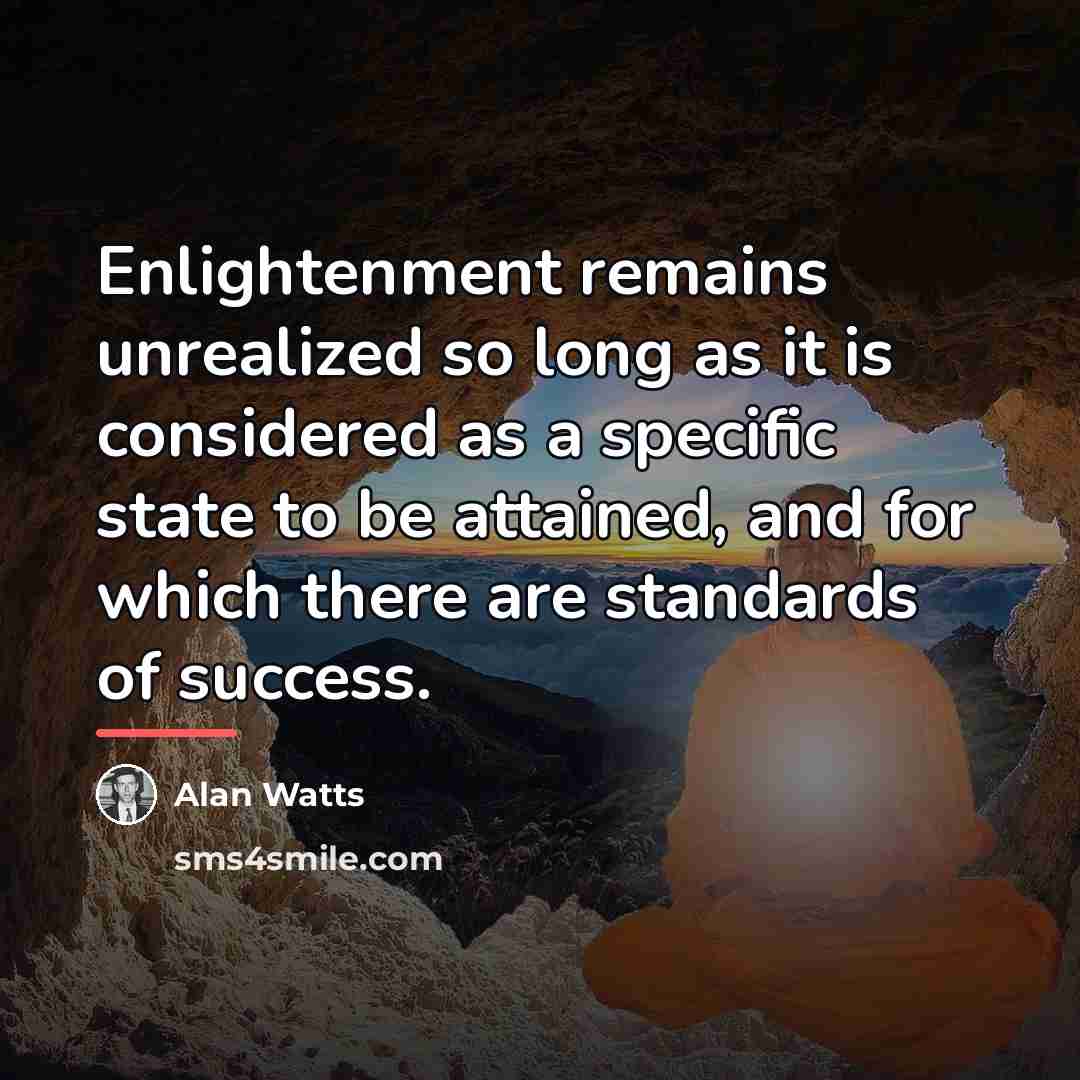 “Enlightenment remains unrealized so long as it is considered as…” quote by Alan Watts