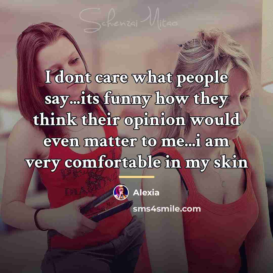 “I dont care what people say...its funny how they think…” quote by Alexia