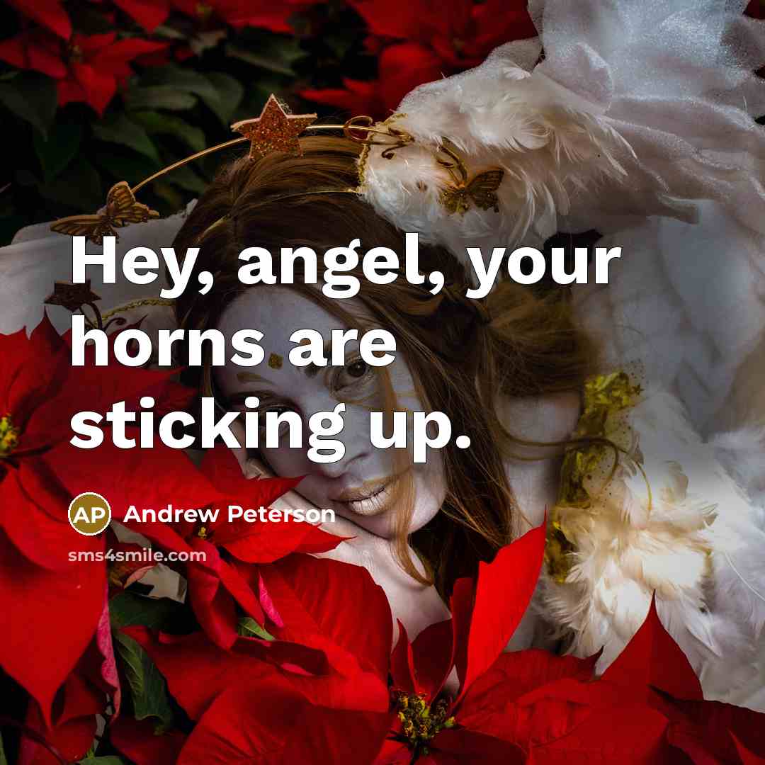 “Hey, angel, your horns are sticking up.…” quote by Andrew Peterson