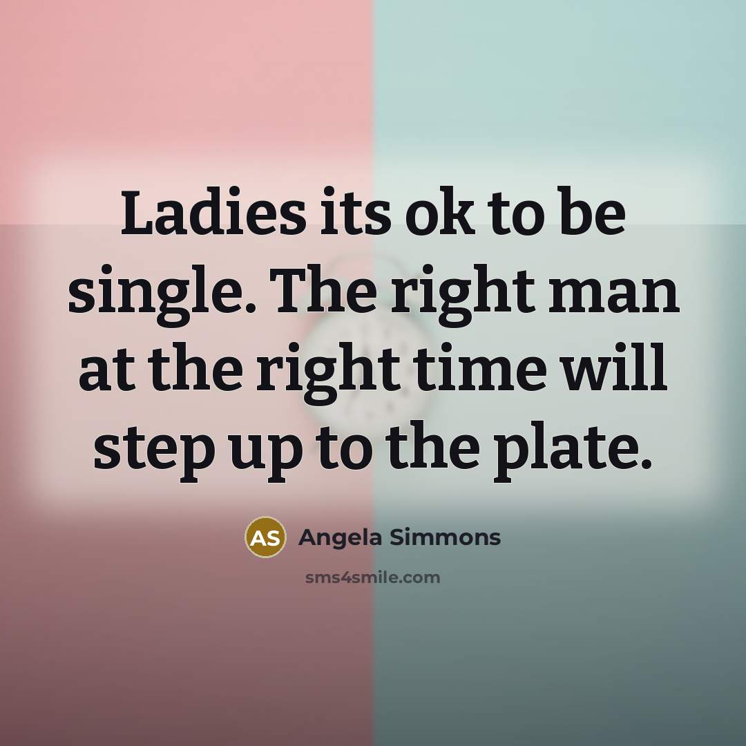 “Ladies its ok to be single. The right man at…” quote by Angela Simmons