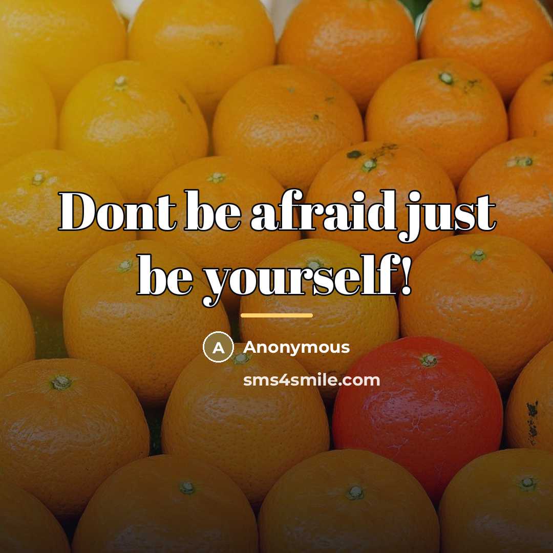 “Dont be afraid just be yourself!…” quote by Anonymous