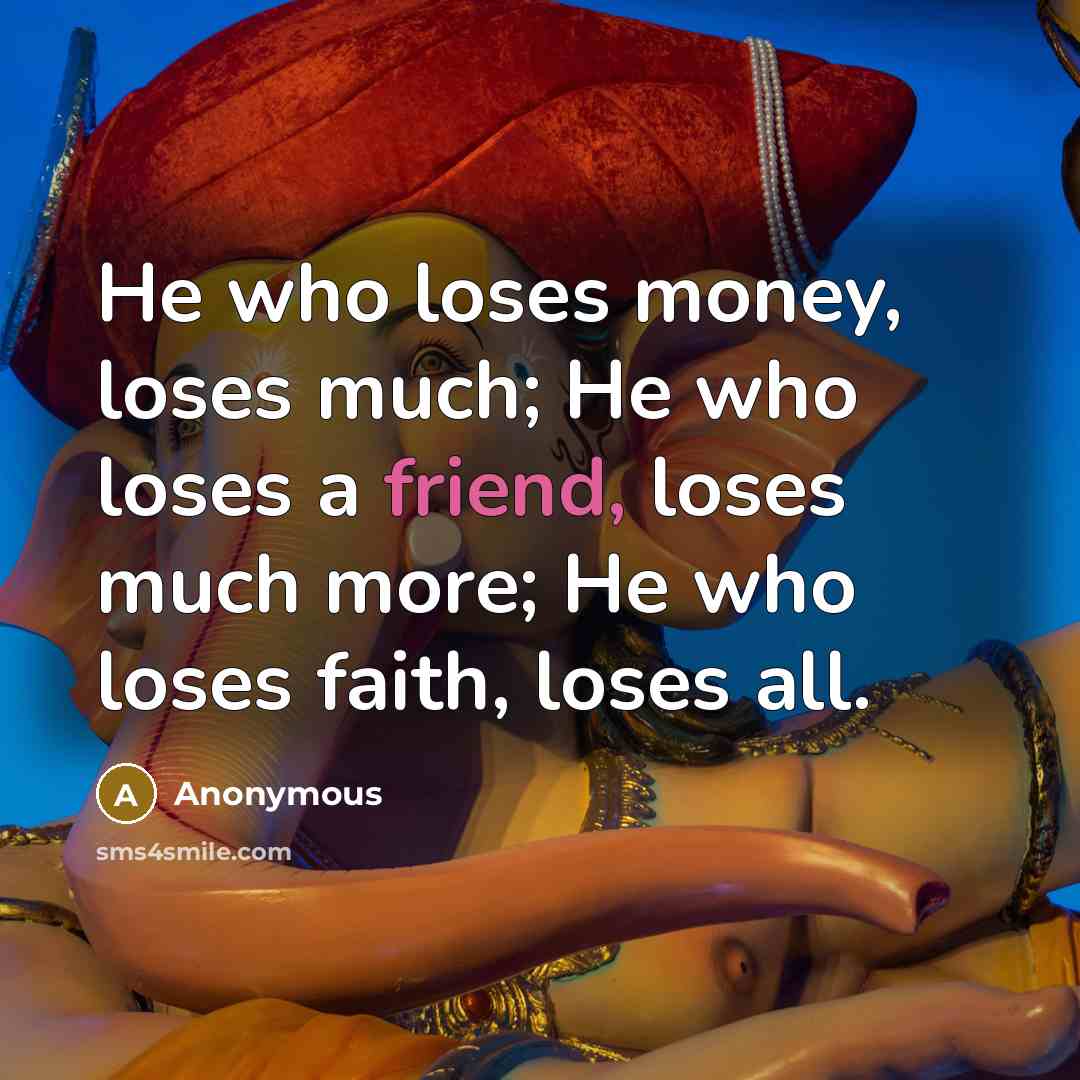 “He who loses money, loses much; He who loses a…” quote by Anonymous