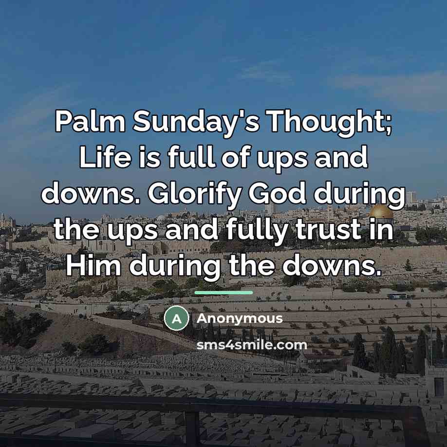 “Palm Sunday's Thought; Life is full of ups and downs.…” quote by Anonymous