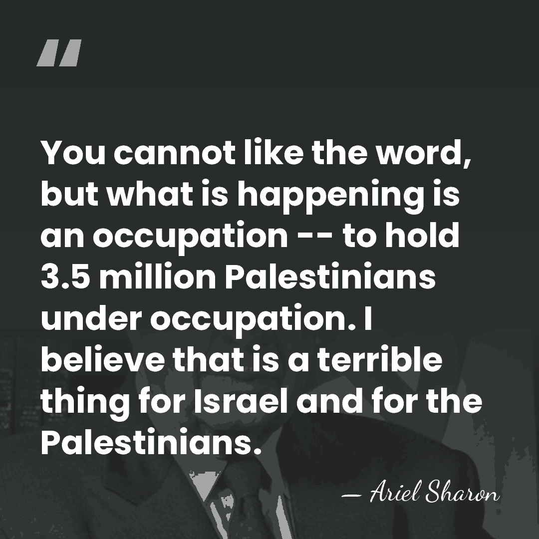 You cannot like the word, but what is happening is an occupation&hellip; - Ariel Sharon