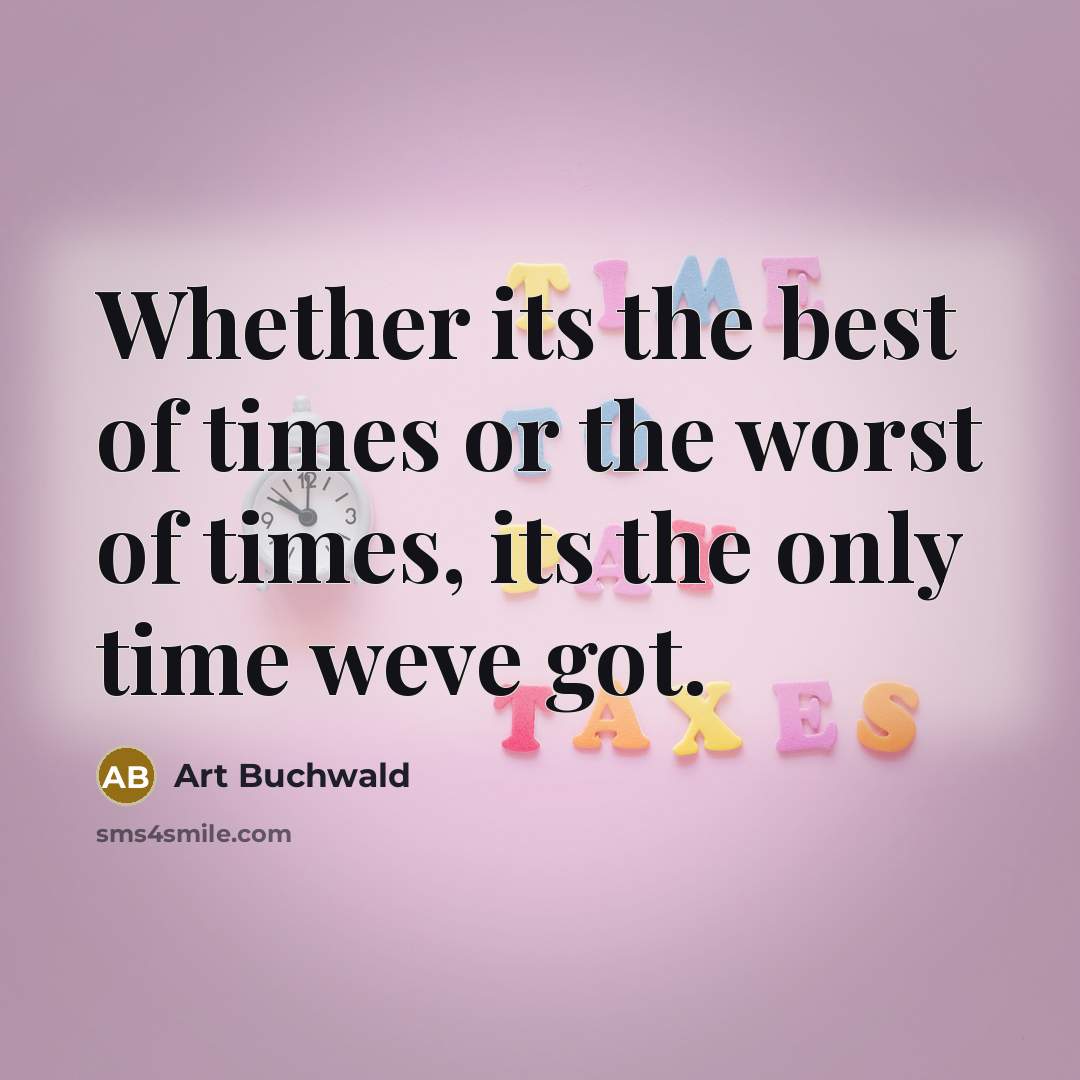 “Whether its the best of times or the worst of…” quote by Art Buchwald