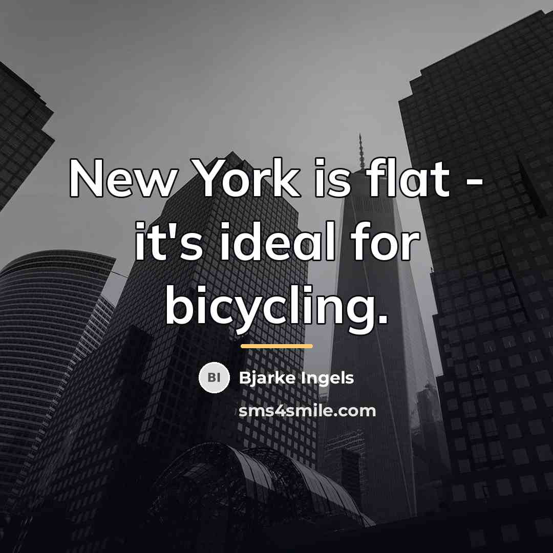 “New York is flat - it's ideal for bicycling.…” quote by Bjarke Ingels
