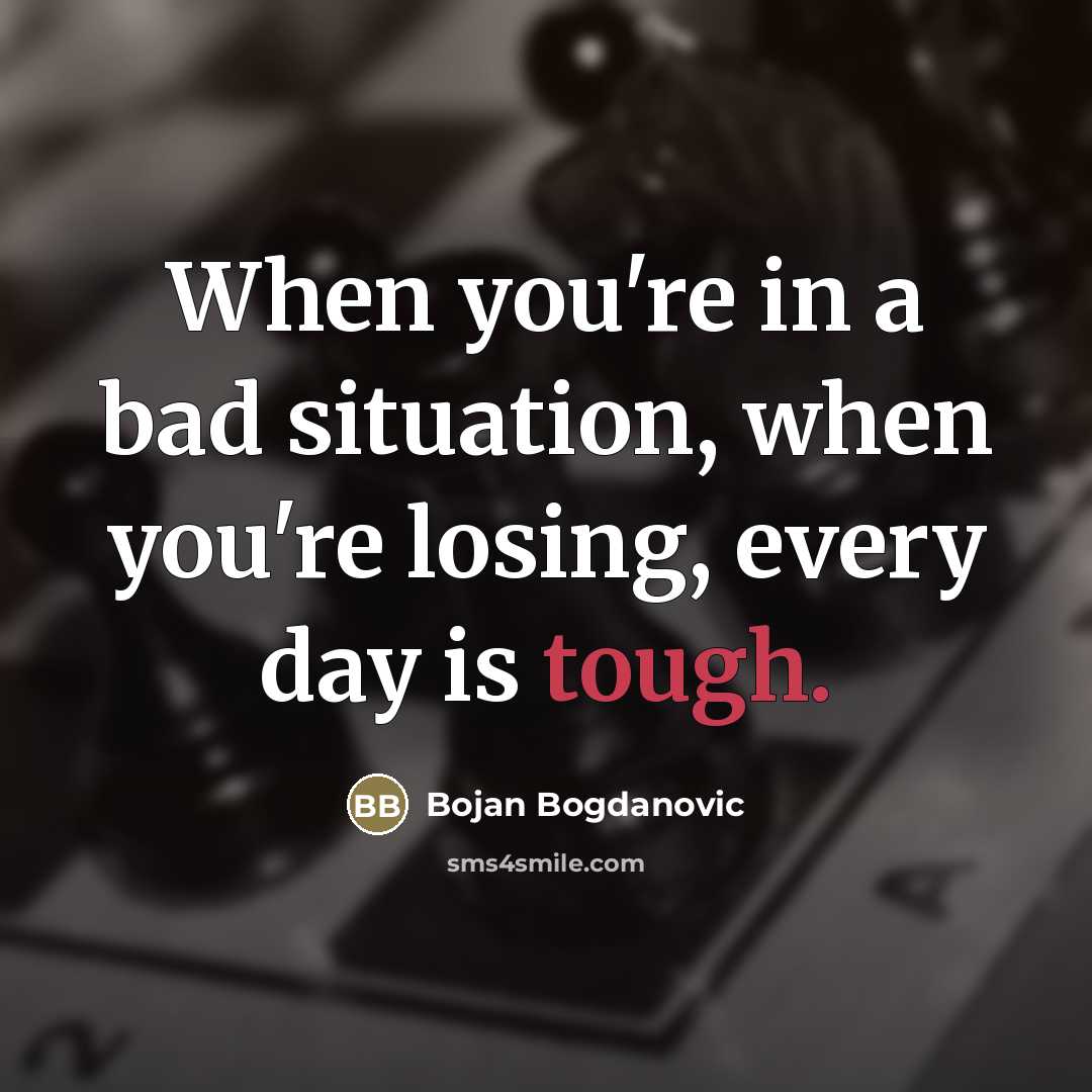 “When you're in a bad situation, when you're losing, every…” quote by Bojan Bogdanovic