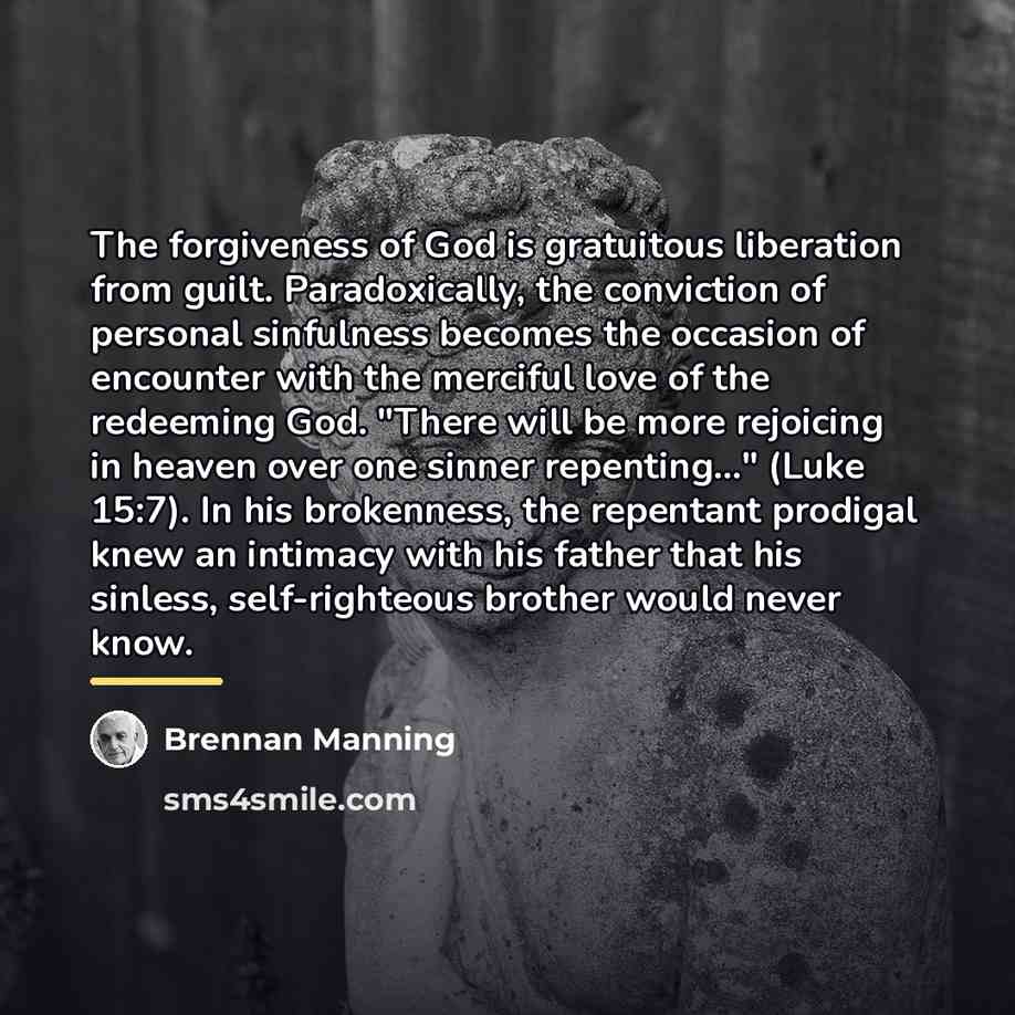 “The forgiveness of God is gratuitous liberation from guilt. Paradoxically,…” quote by Brennan Manning
