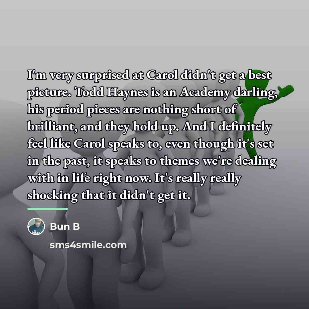 “I'm very surprised at Carol didn't get a best picture.…” quote by Bun B