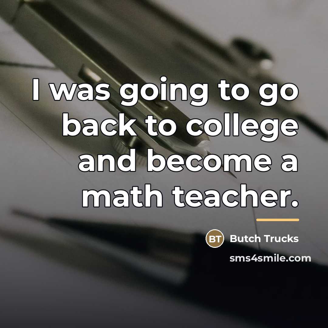 “I was going to go back to college and become…” quote by Butch Trucks