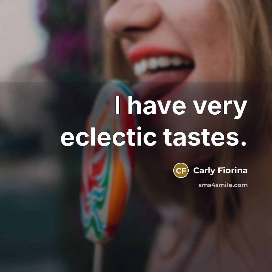 “I have very eclectic tastes.…” quote by Carly Fiorina