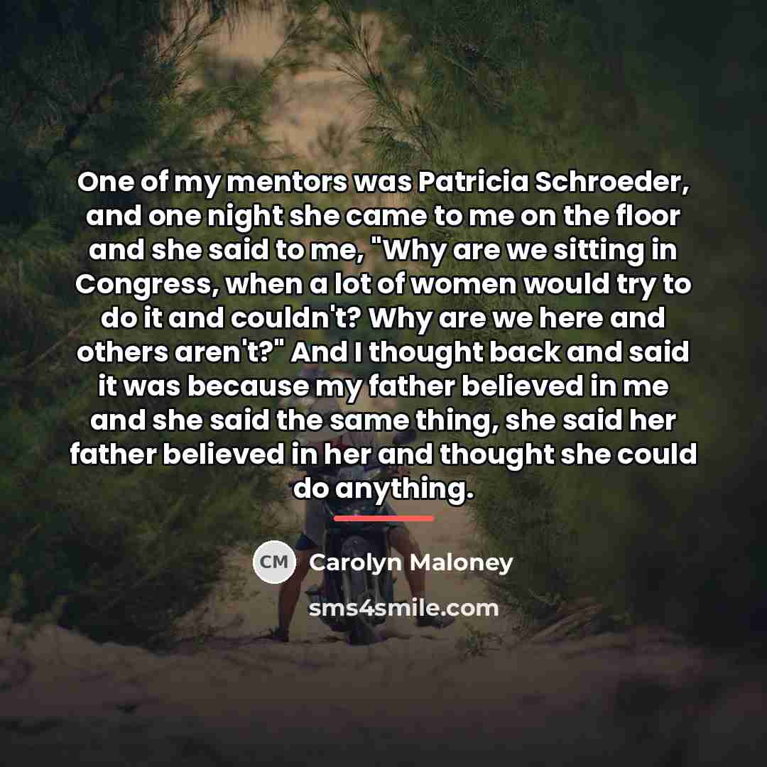 “One of my mentors was Patricia Schroeder, and one night…” quote by Carolyn Maloney