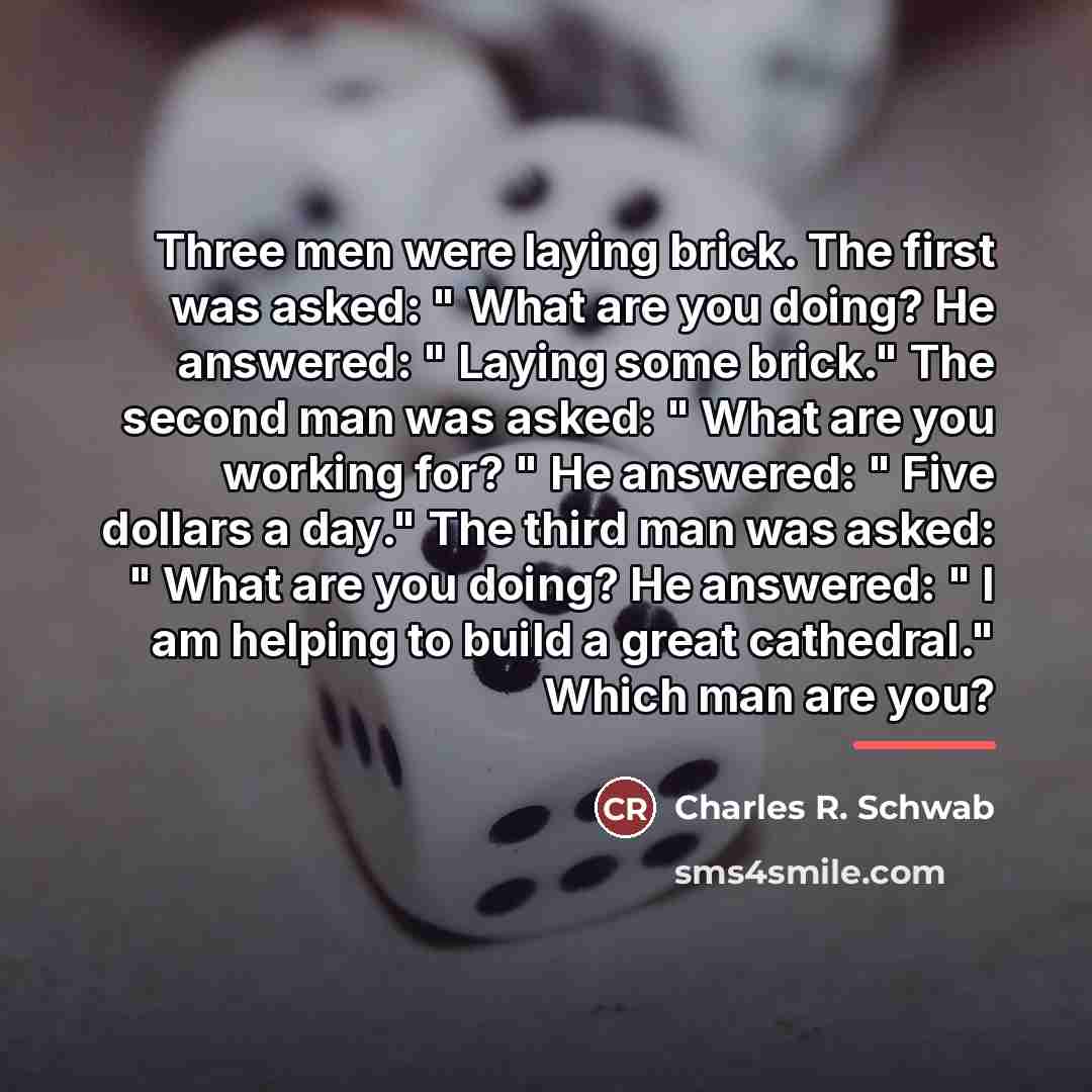 “Three men were laying brick. The first was asked: "…” quote by Charles R. Schwab