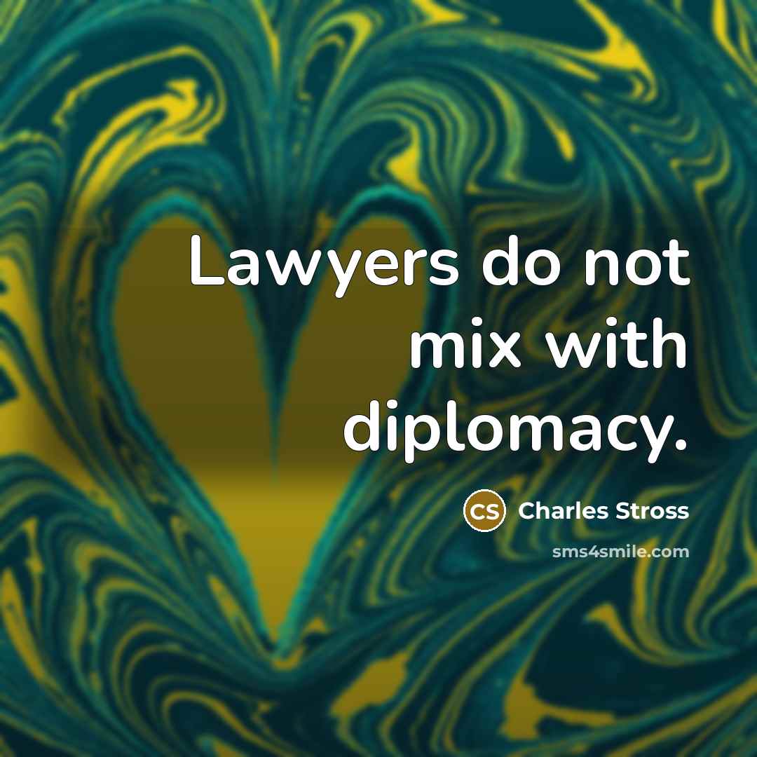 “Lawyers do not mix with diplomacy.…” quote by Charles Stross