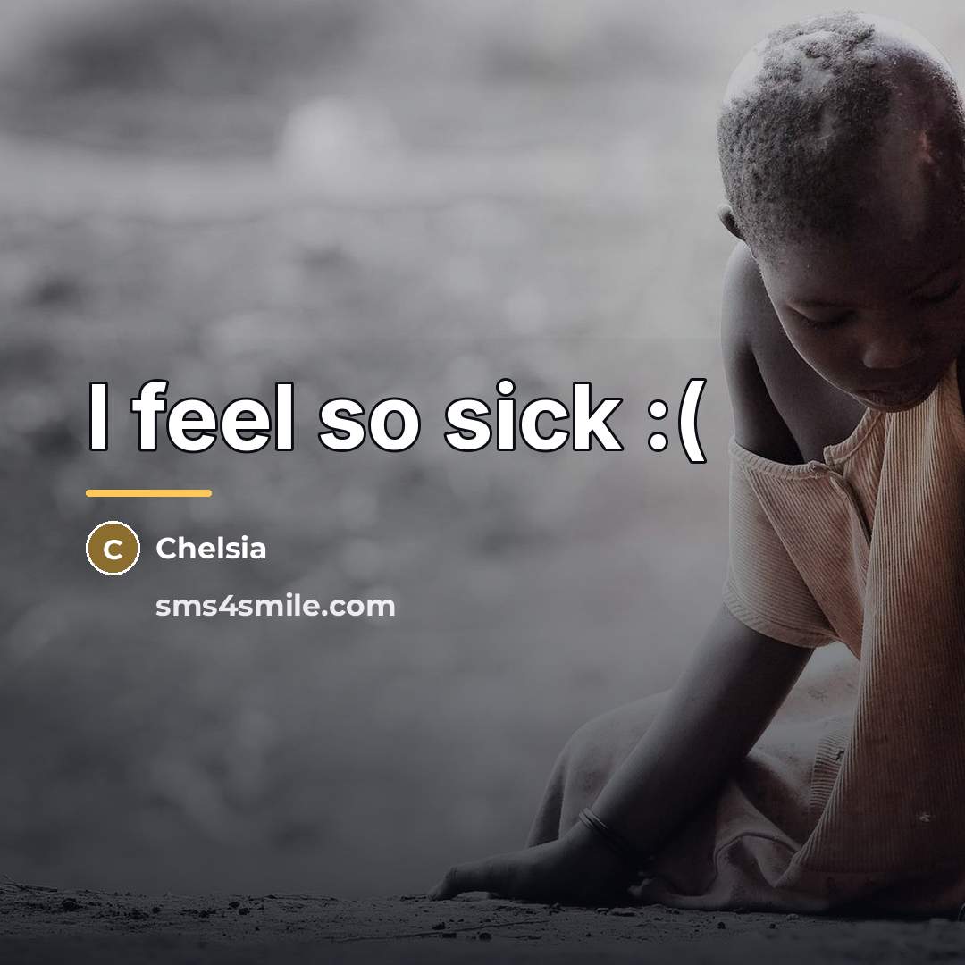 “I feel so sick :(…” quote by Chelsia