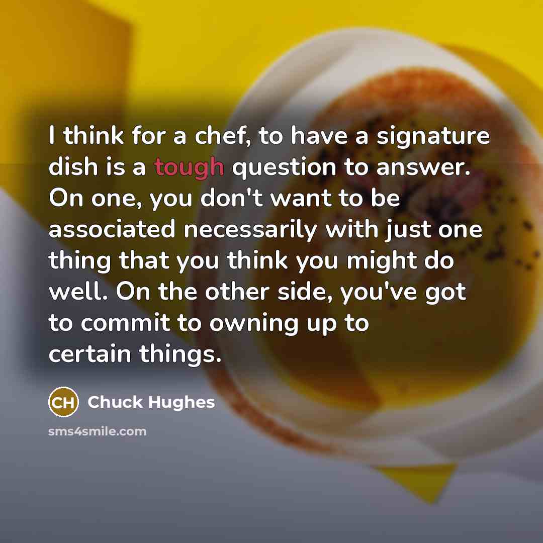 “I think for a chef, to have a signature dish…” quote by Chuck Hughes