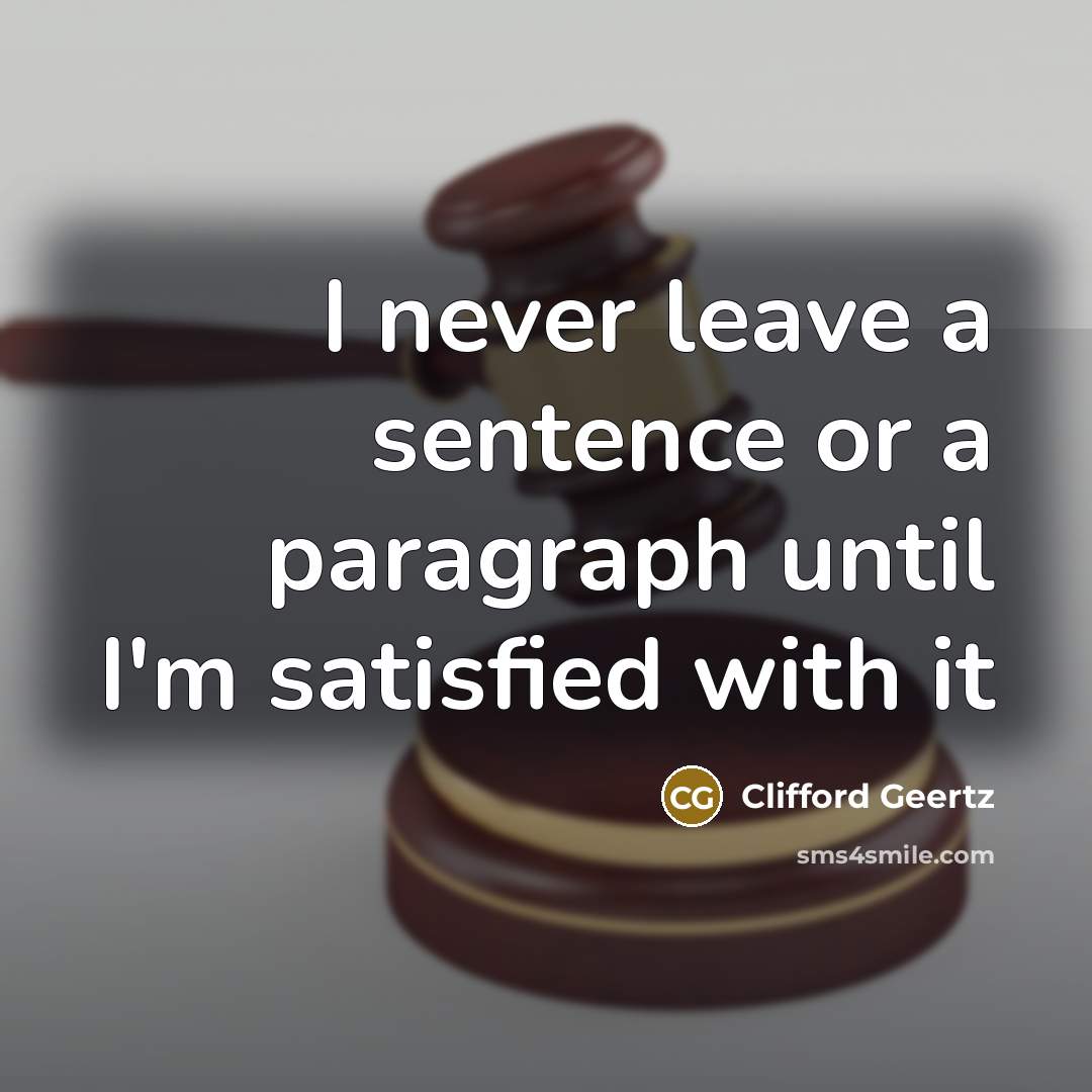“I never leave a sentence or a paragraph until I'm…” quote by Clifford Geertz