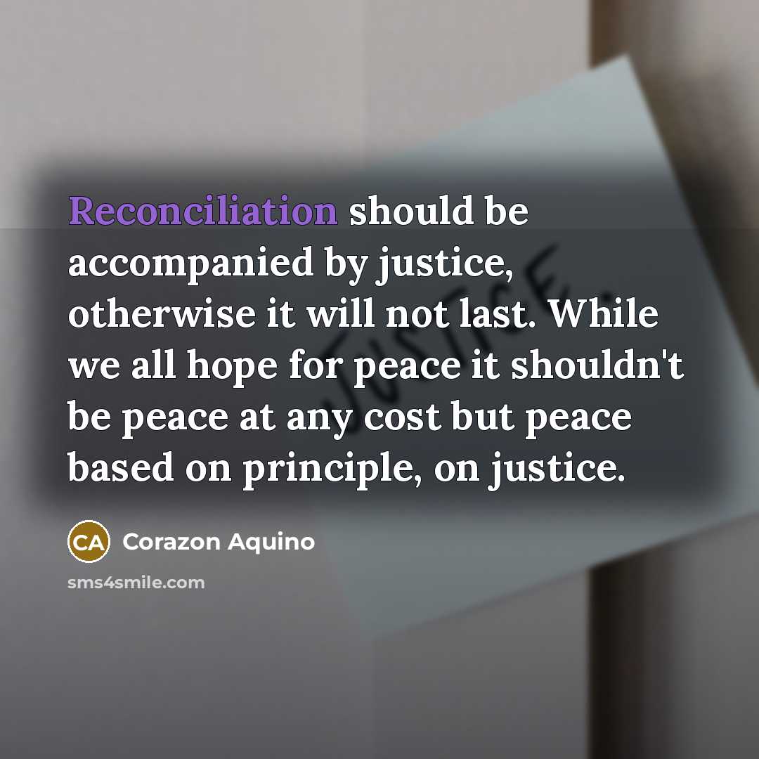 “Reconciliation should be accompanied by justice, otherwise it will not…” quote by Corazon Aquino