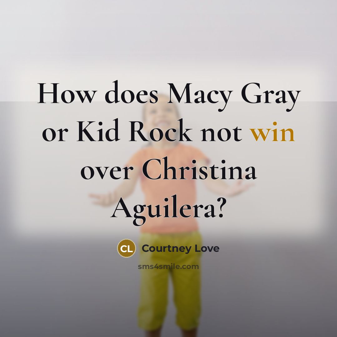 “How does Macy Gray or Kid Rock not win over…” quote by Courtney Love