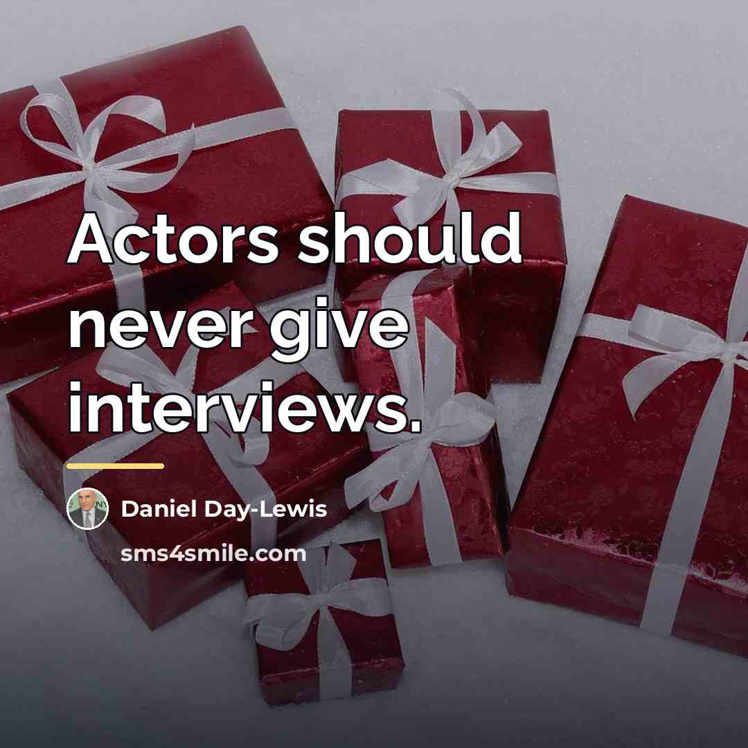 “Actors should never give interviews.…” quote by Daniel Day-Lewis