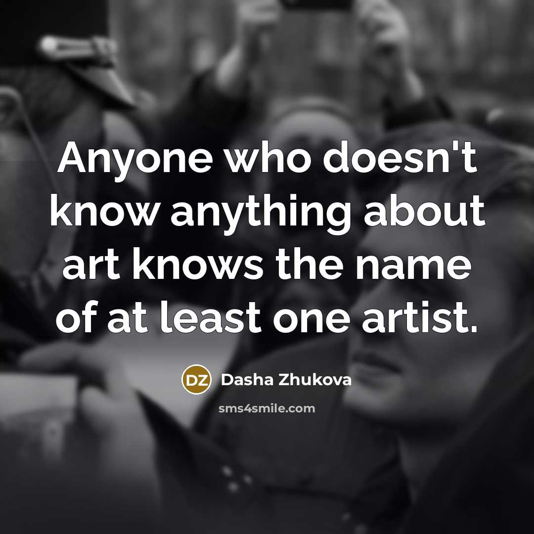“Anyone who doesn't know anything about art knows the name…” quote by Dasha Zhukova