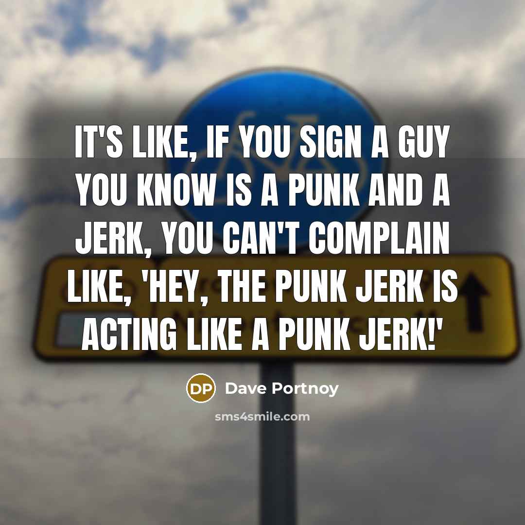 “It's like, if you sign a guy you know is…” quote by Dave Portnoy