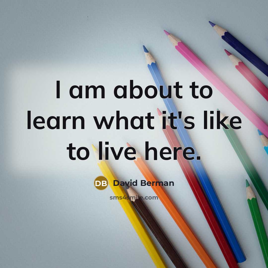 “I am about to learn what it's like to live…” quote by David Berman