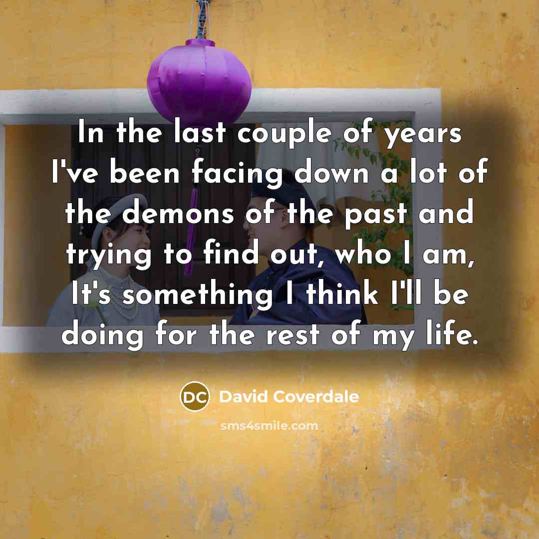 “In the last couple of years I've been facing down…” quote by David Coverdale