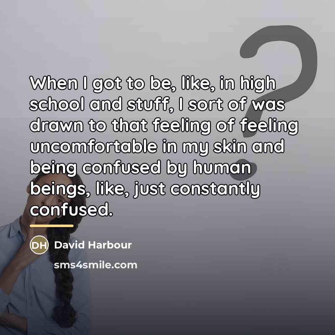 “When I got to be, like, in high school and…” quote by David Harbour
