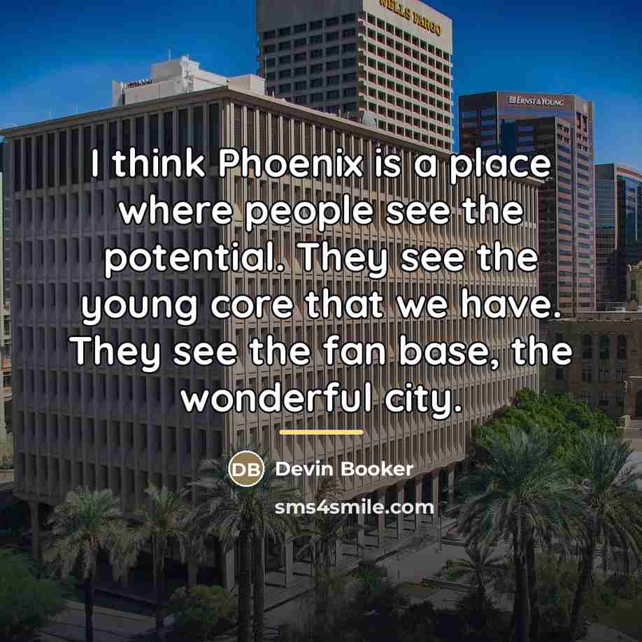 “I think Phoenix is a place where people see the…” quote by Devin Booker