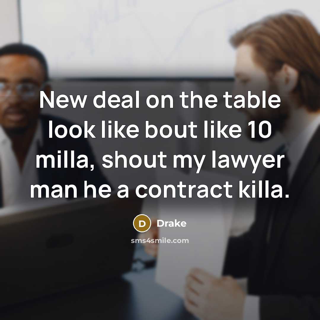 “New deal on the table look like bout like 10 milla, shout my lawyer man he a contract killa.” quote by Drake