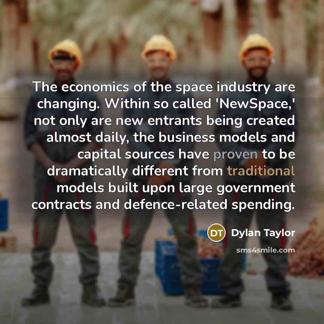 “The economics of the space industry are changing. Within so…” quote by Dylan Taylor