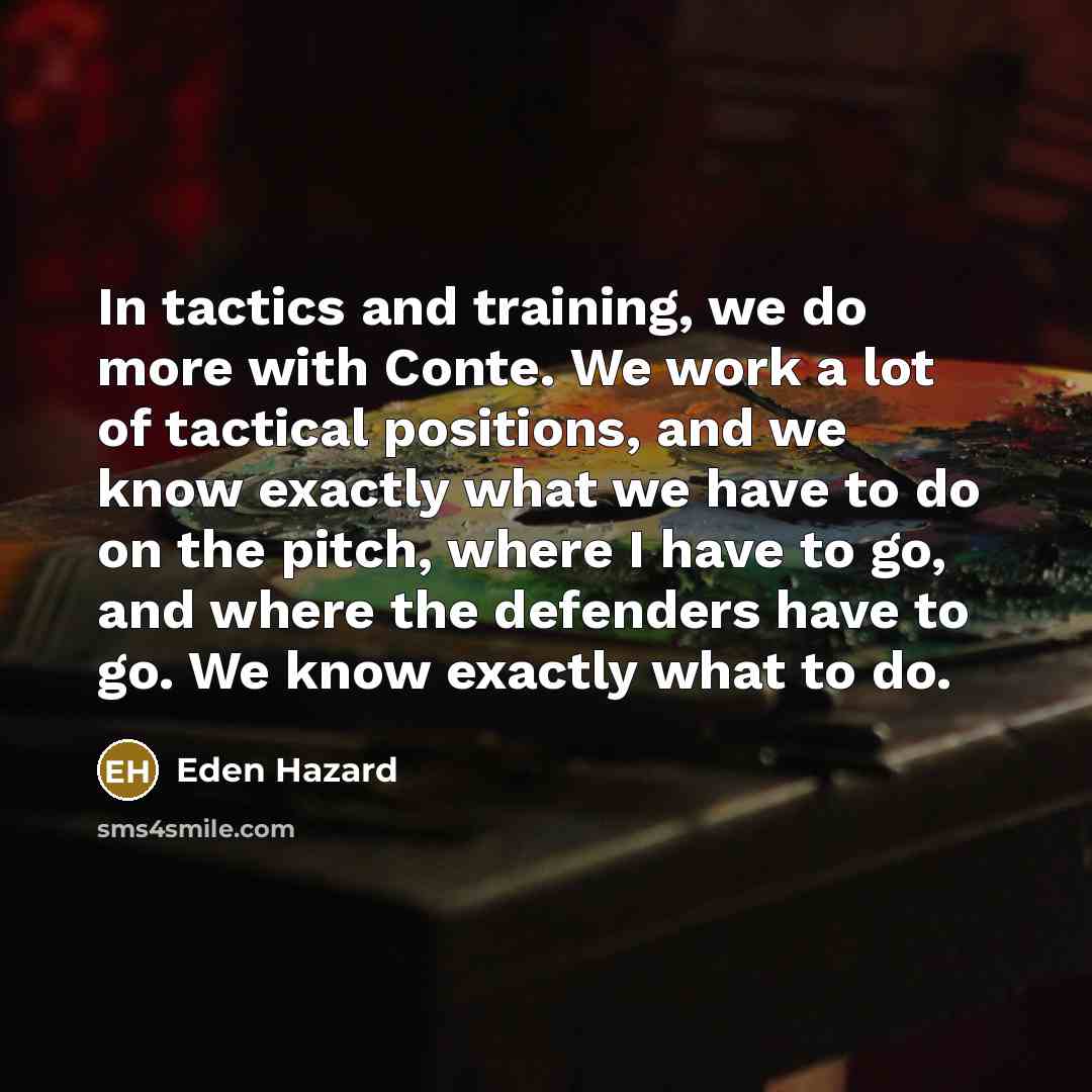 “In tactics and training, we do more with Conte. We…” quote by Eden Hazard