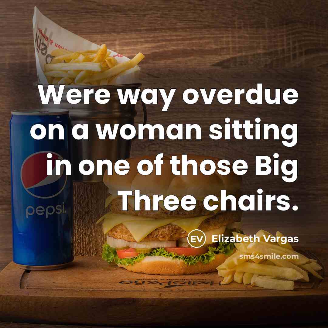 “Were way overdue on a woman sitting in one of…” quote by Elizabeth Vargas