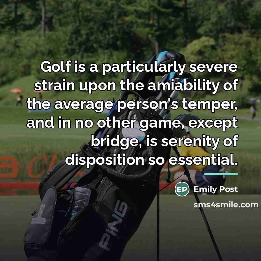 “Golf is a particularly severe strain upon the amiability of…” quote by Emily Post
