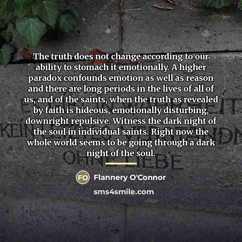 “The truth does not change according to our ability to…” quote by Flannery O'Connor