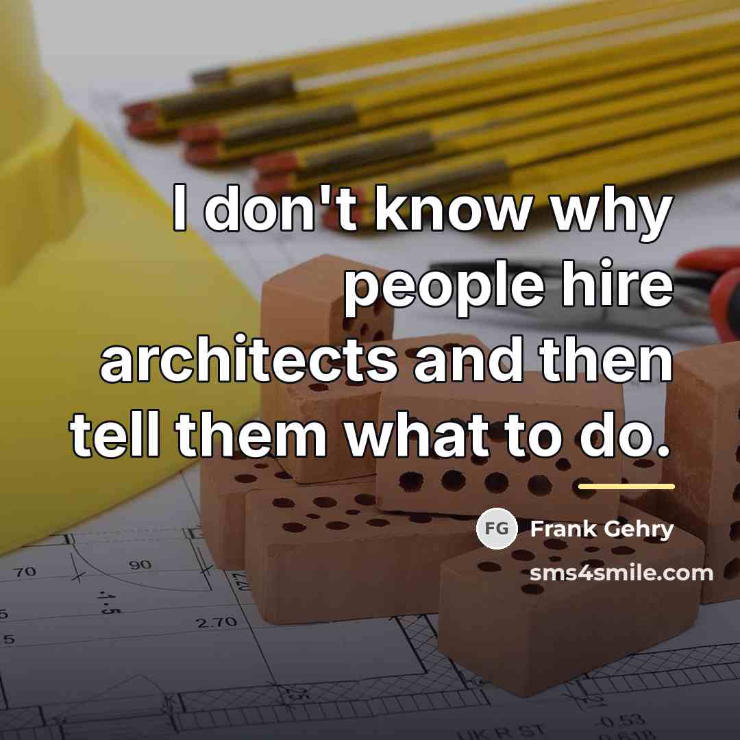 “I don't know why people hire architects and then tell…” quote by Frank Gehry