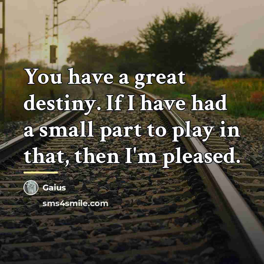 “You have a great destiny. If I have had a…” quote by Gaius
