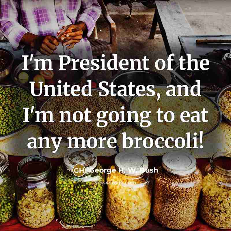“I'm President of the United States, and I'm not going…” quote by George H. W. Bush