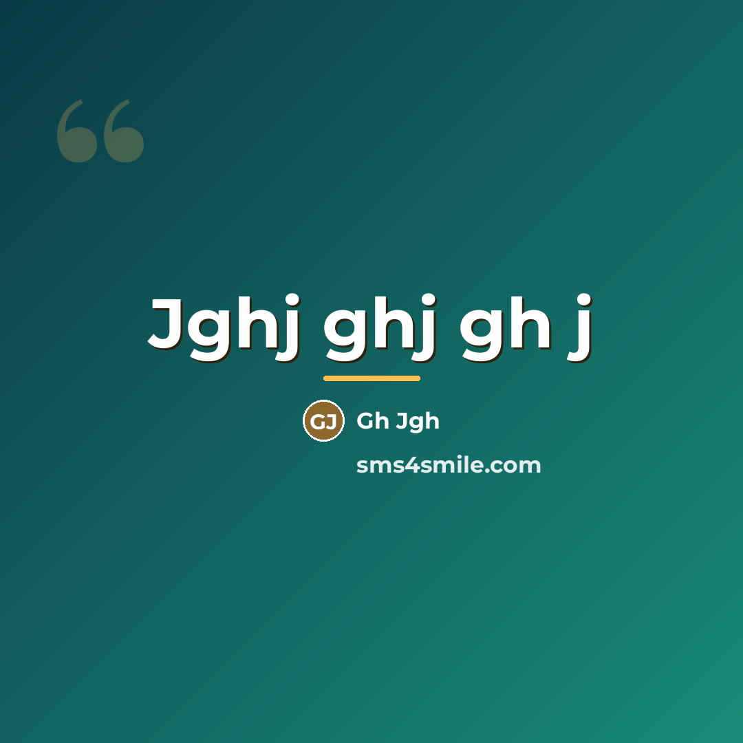 “Jghj ghj gh j…” quote by Gh Jgh